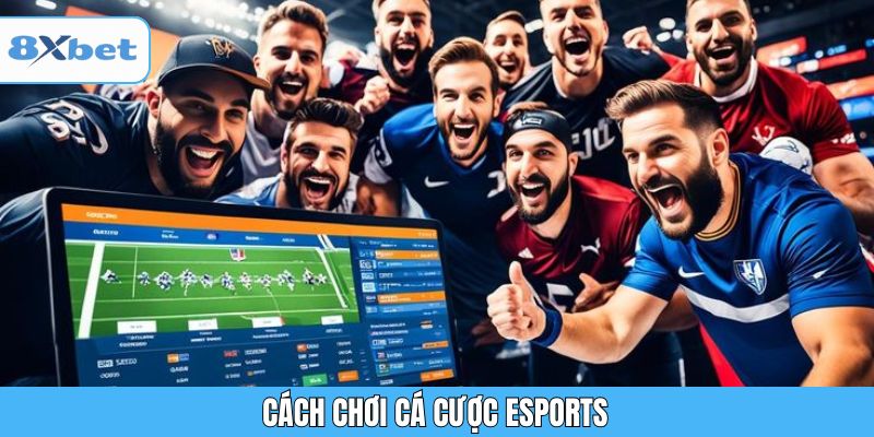 Hướng dẫn cá cược Esports tại 8XBET dễ hiểu và hiệu quả