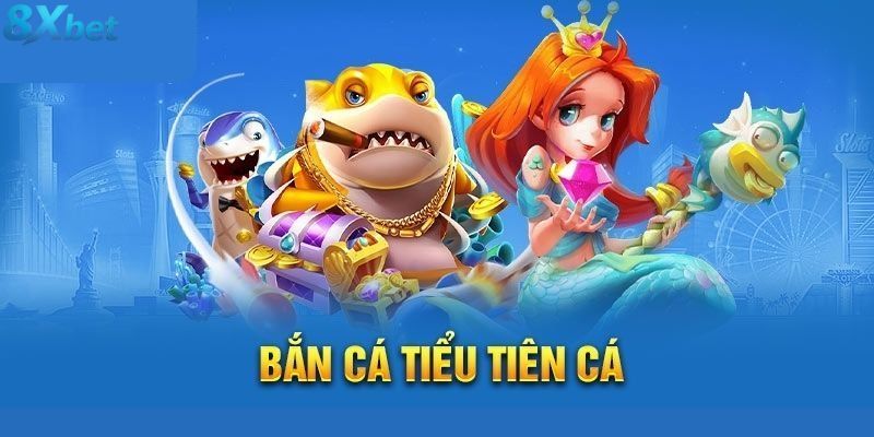 Giới thiệu chung về game bắn cá Tiểu Tiên Cá
