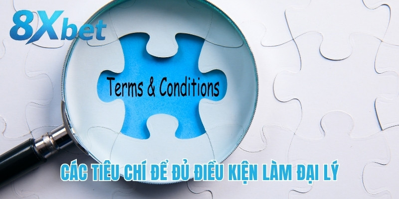 Các tiêu chí để đủ điều kiện làm đại lý