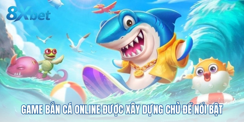 Game bắn cá online được xây dựng chủ đề nổi bật
