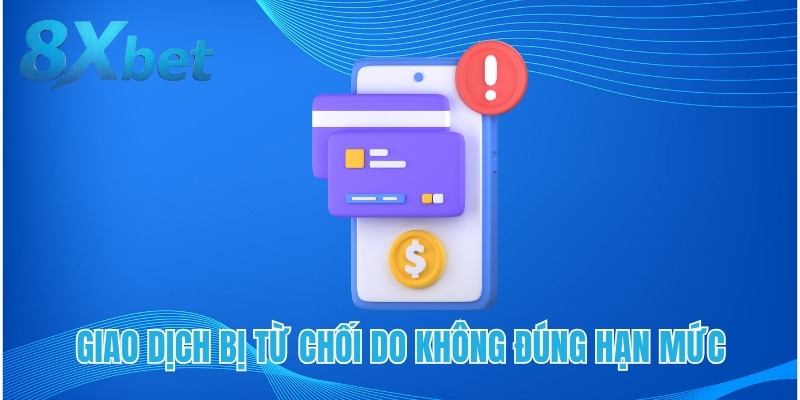 Giao dịch bị từ chối do không đúng hạn mức