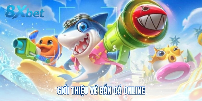 Giới thiệu về bắn cá online