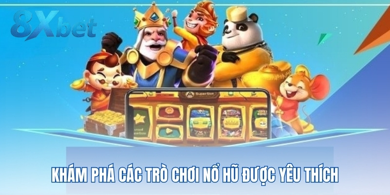 Khám phá các trò chơi nổ hũ được yêu thích