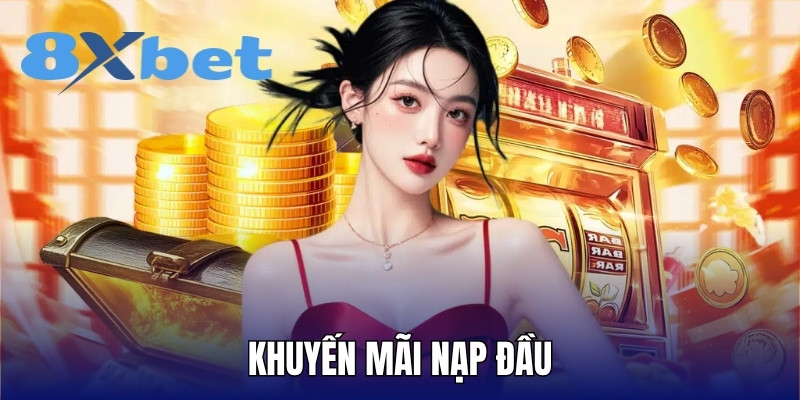 Khuyến mãi nạp đầu hấp dẫn nhất tại 8XBET năm 2025
