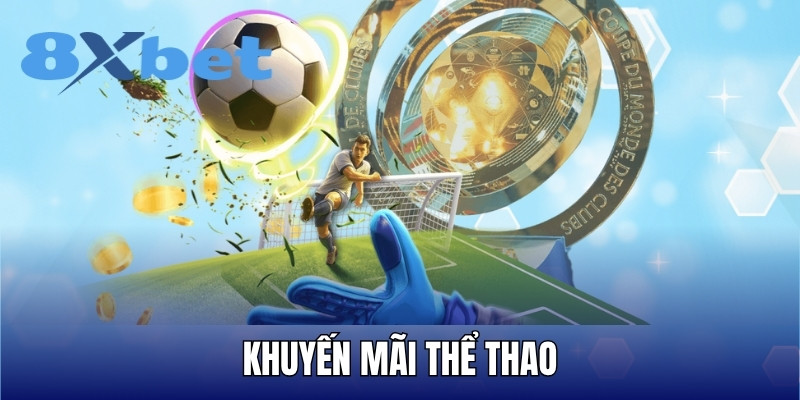 Các khuyến mãi thể thao hấp dẫn tại 8XBET năm 2025.