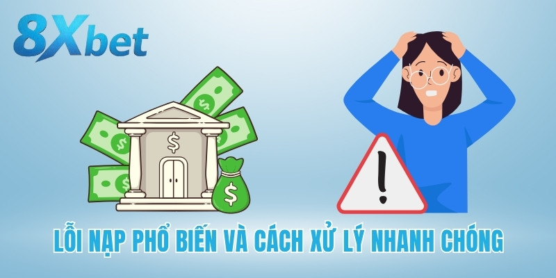 Lỗi nạp phổ biến và cách xử lý nhanh chóng