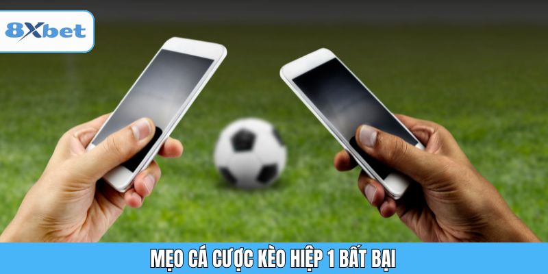 Mẹo cá cược kèo hiệp 1 bất bại
