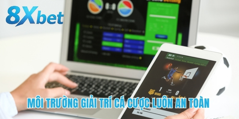 Môi trường giải trí cá cược luôn an toàn
