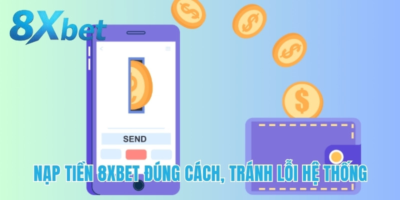 Hướng dẫn nạp tiền 8xbet đúng quy trình để tránh lỗi hệ thống và đảm bảo giao dịch thành công.