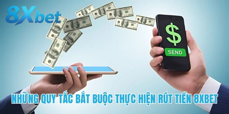 Những quy tắc bắt buộc thực hiện rút tiền 8xbet