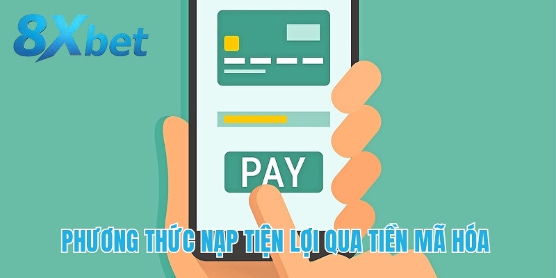 Phương thức nạp tiện lợi qua tiền mã hóa