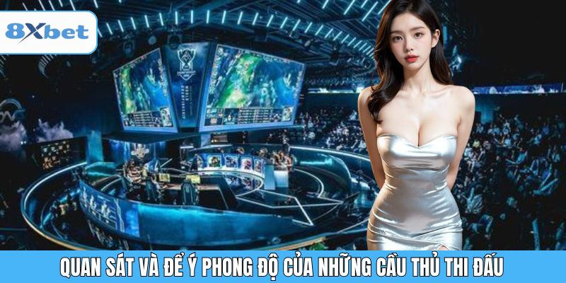 Quan sát và để ý phong độ của những cầu thủ thi đấu