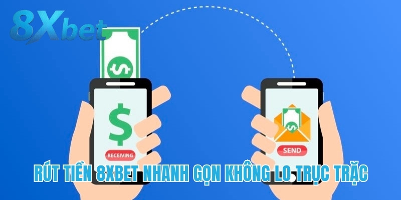 Quy trình rút tiền nhanh gọn, an toàn và không gặp trục trặc trên nền tảng 8xbet.