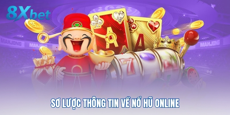 Sơ lược thông tin về nổ hũ online