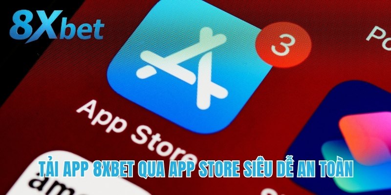 Tải app 8xbet qua App Store siêu dễ an toàn