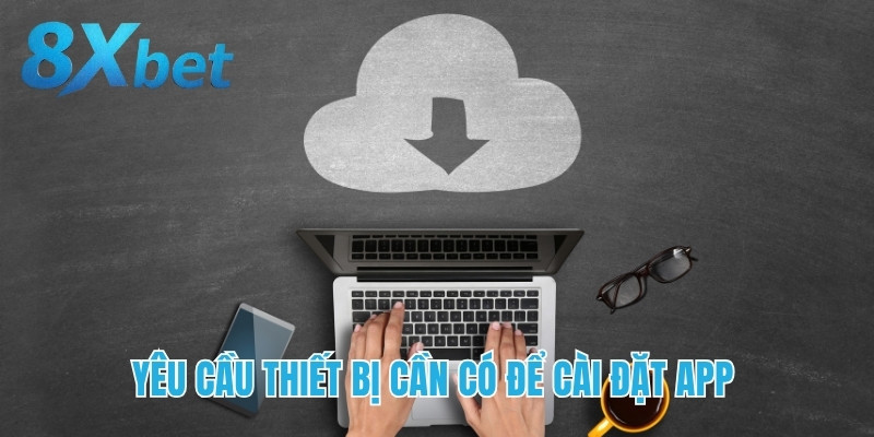 Yêu cầu thiết bị cần có để cài đặt app