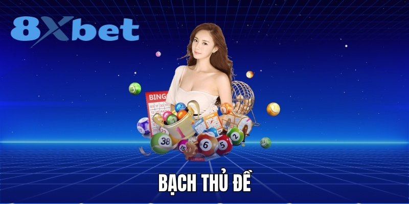 Bạch thủ đề là gì và cách chơi hiệu quả tại 8XBET