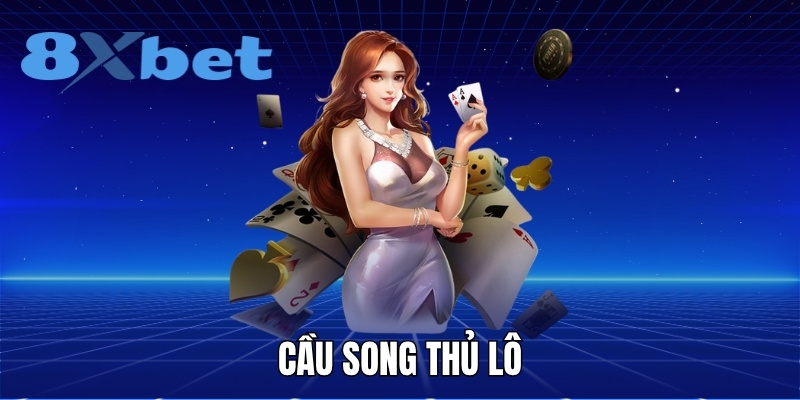 Giải thích cầu song thủ lô và cách soi chuẩn tại 8XBET