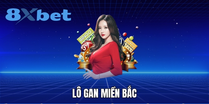 Lô gan miền Bắc và phương pháp đầu tư hiệu quả tại 8XBET